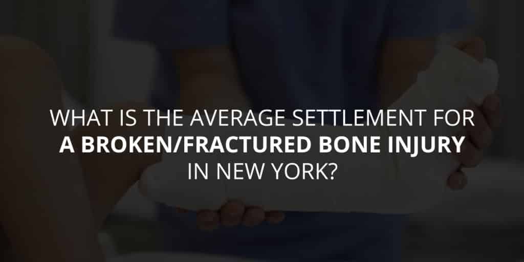 The Average Settlement For A Broken/Fractured Bone Injury In NY